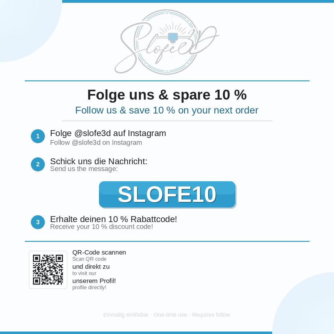 Follow @slofe3d on Instagram and send SLOFE10 in a message to receive your 10% discount code. Follow us and save 10 percent.